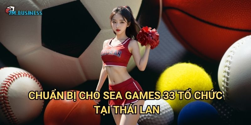 Chuẩn bị cho SEA Games 33 tổ chức tại Thái Lan
