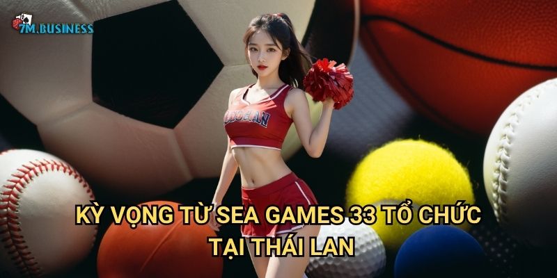 Kỳ vọng từ SEA Games 33 tổ chức tại Thái Lan