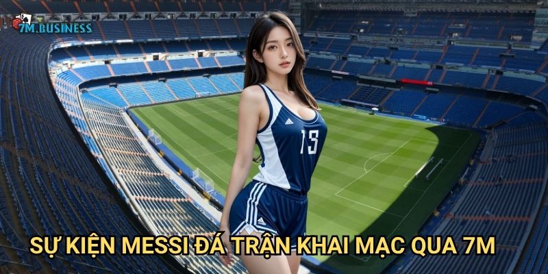 Sự kiện Messi đá trận khai mạc qua 7m