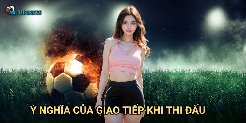 Ý nghĩa của giao tiếp khi thi đấu